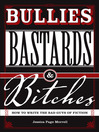 Bullies, Bastards And Bitches (eBook): How To Write The Bad Guys Of Fiction